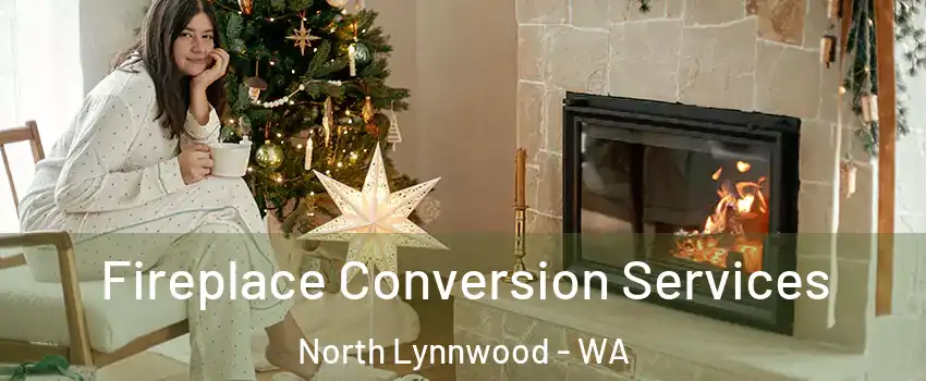  Fireplace Conversion Services North Lynnwood - WA
