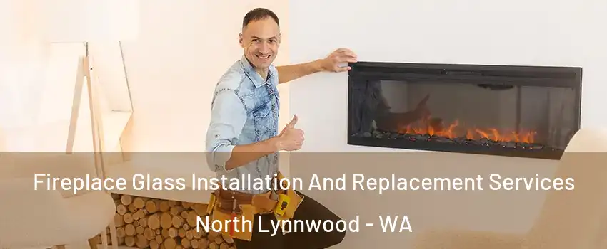  Fireplace Glass Installation And Replacement Services North Lynnwood - WA