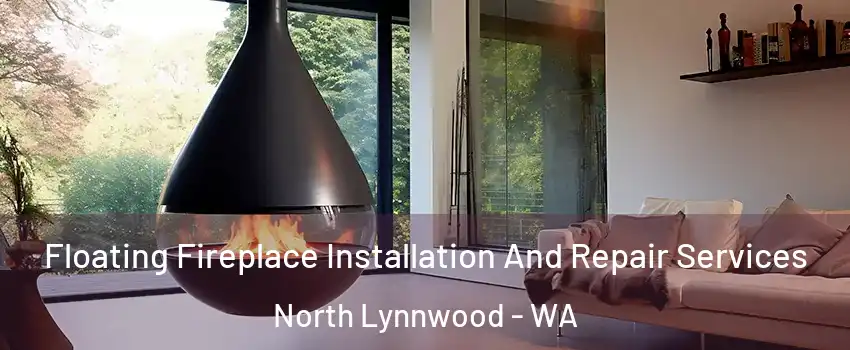 Floating Fireplace Installation And Repair Services North Lynnwood - WA