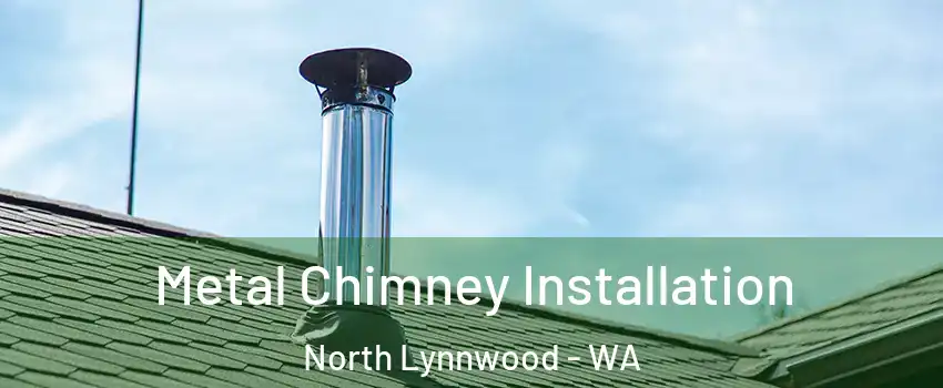  Metal Chimney Installation North Lynnwood - WA